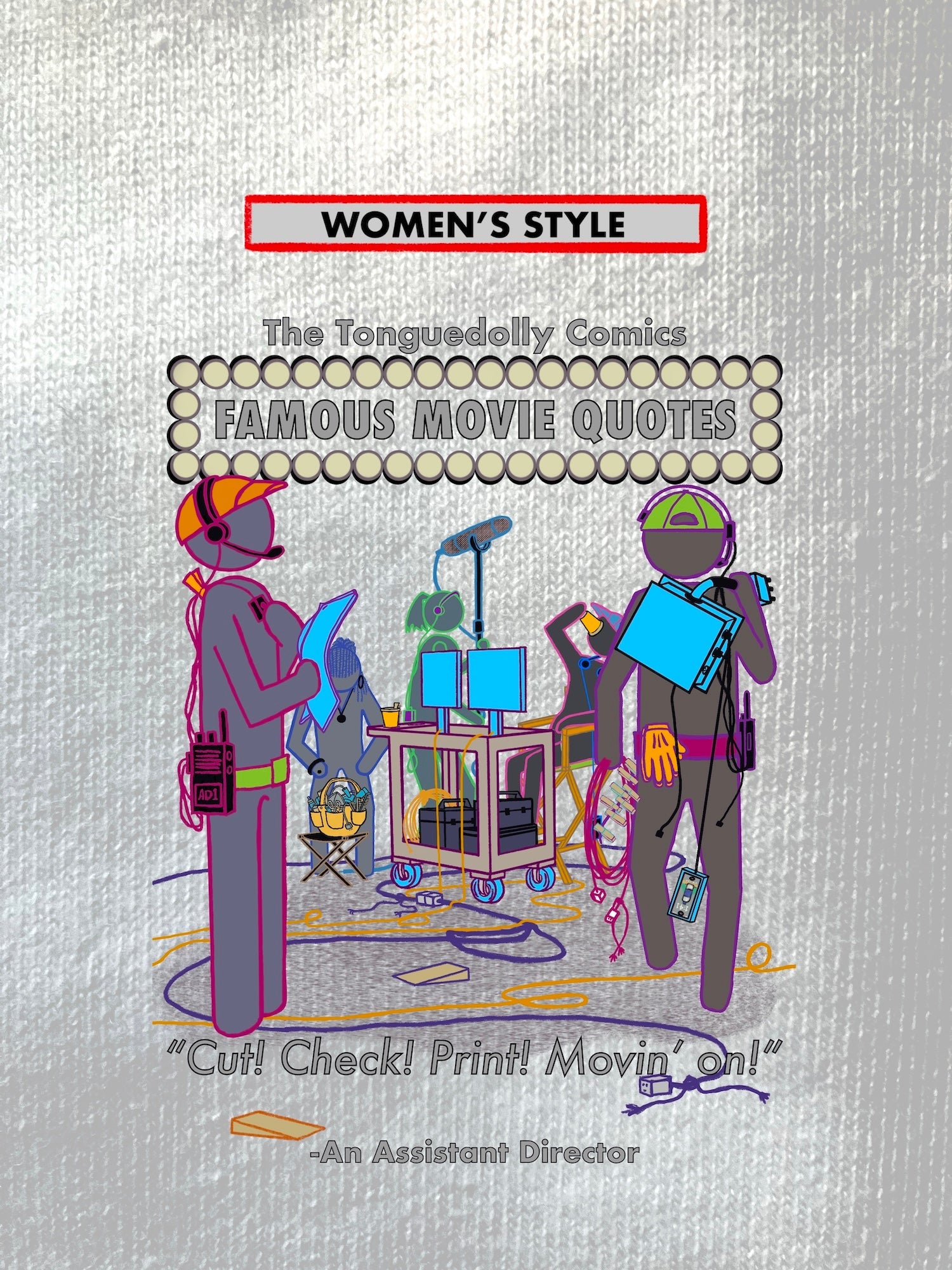 The Tonguedolly Comics, Famous Movie Quotes, "Cut! Check! Print! Movin' On!", WOMEN'S T-Shirts/ Hoodies/ Sweatshirts