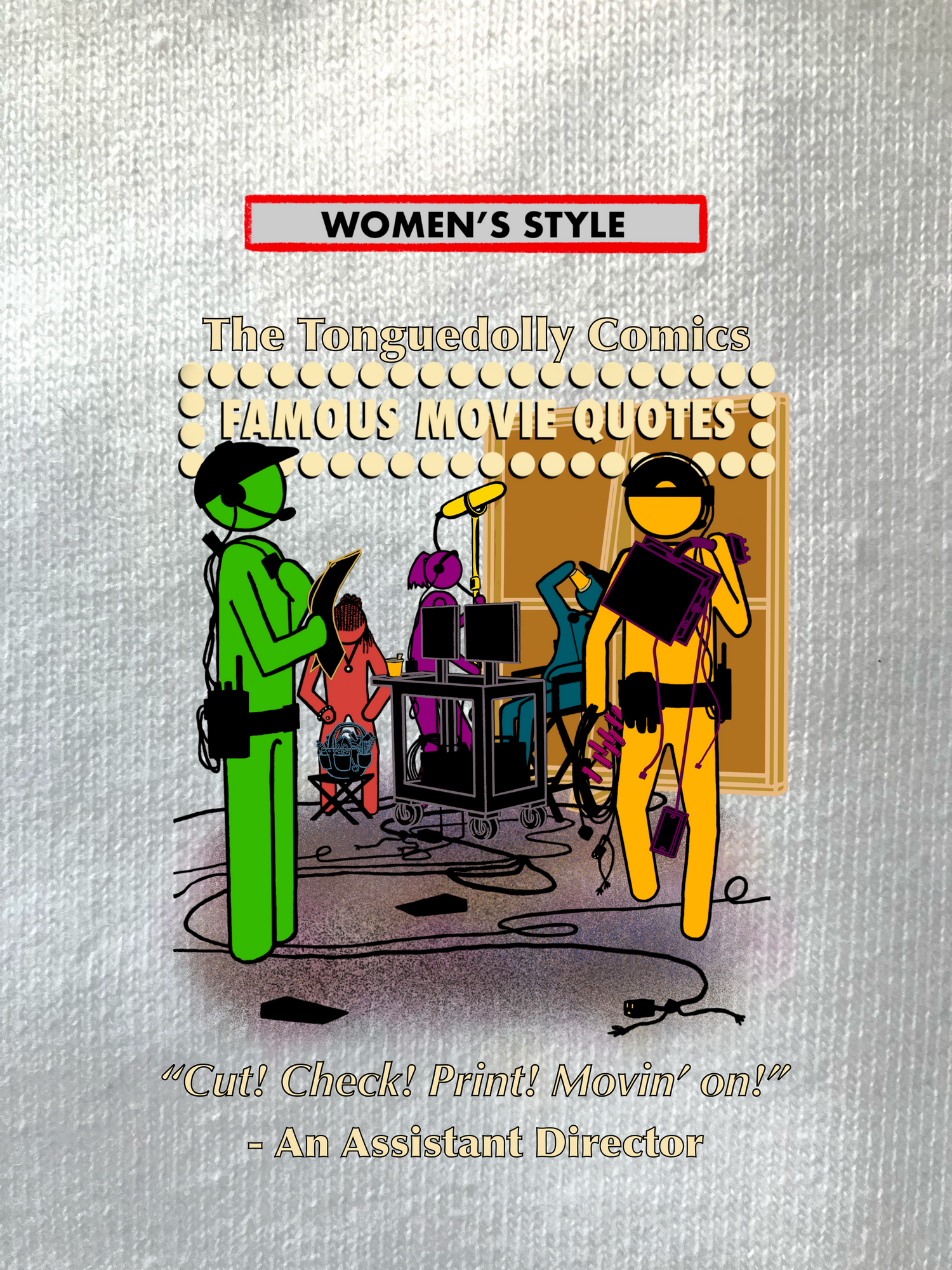 The Tonguedolly Comics, Famous Movie Quotes, "Cut! Check! Print! Movin' On!", WOMEN'S T-Shirts/ Hoodies/ Sweatshirts